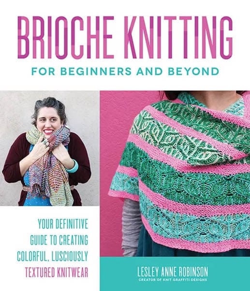 Brioche Knitting For Beginners And Beyond Brioche Knitting by Leslie Anne Robinson