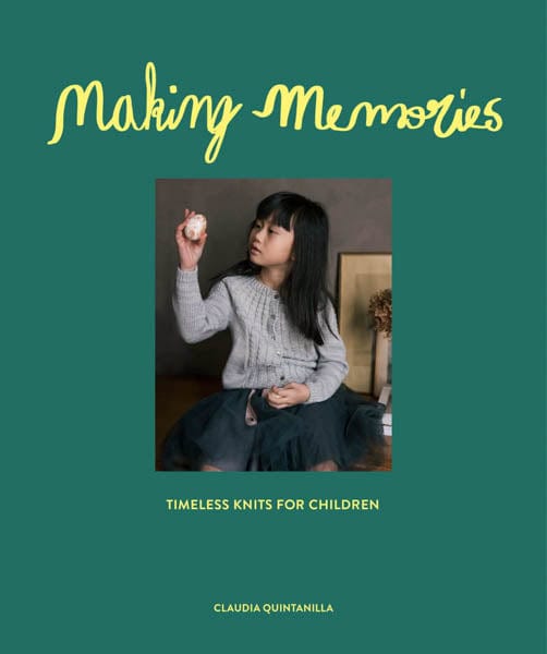 Making Memories: Timeless Knits For Children Making Memories by Claudia Quintanilla