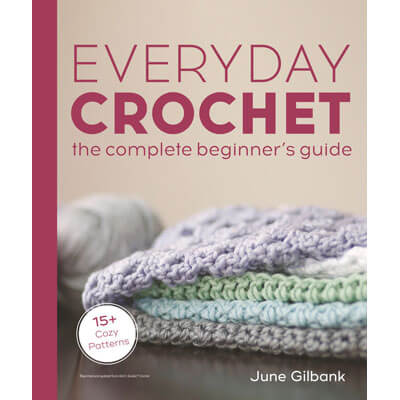 Everyday Crochet - The Complete Beginner's Guide